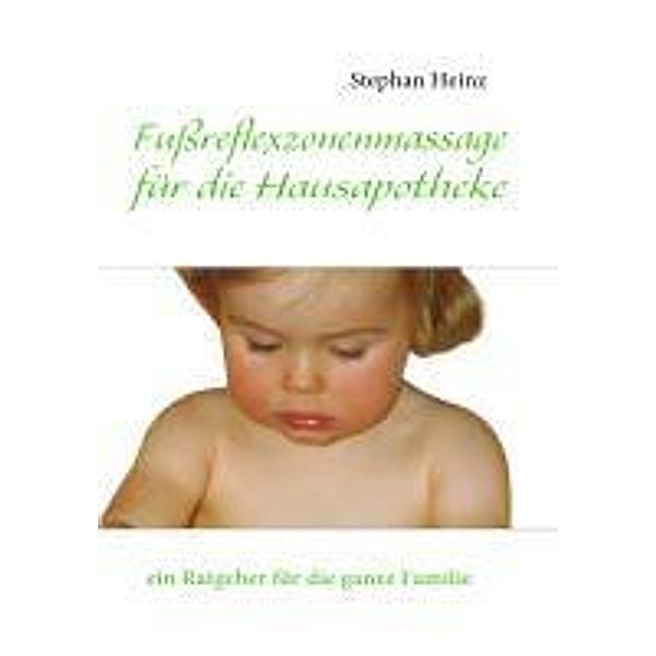 Fußreflexzonenmassage für die Hausapotheke, Stephan Heinz