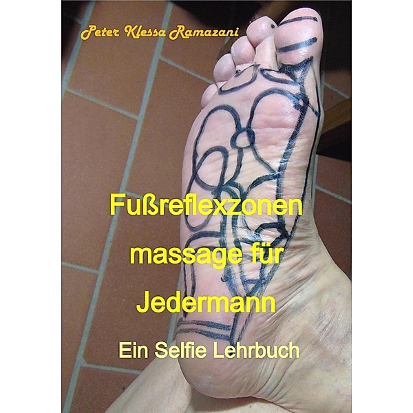 Fußreflexzonenmassage für Jedermann - Ein Selfie Lehrbuch, Peter Klessa Ramazani