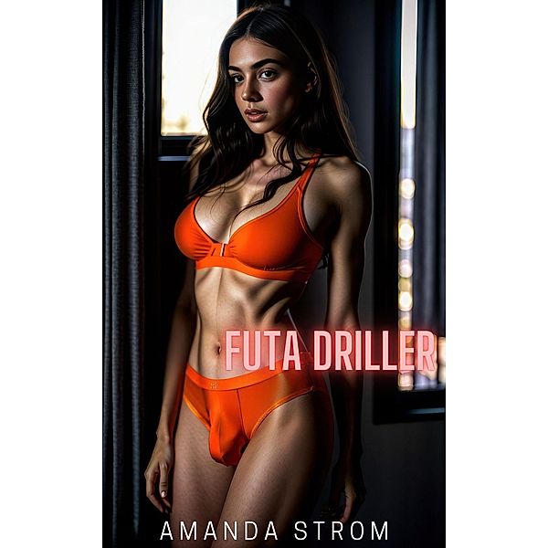 Futa Driller (Futa Vixens Collection, #5) / Futa Vixens Collection, Amanda Strom