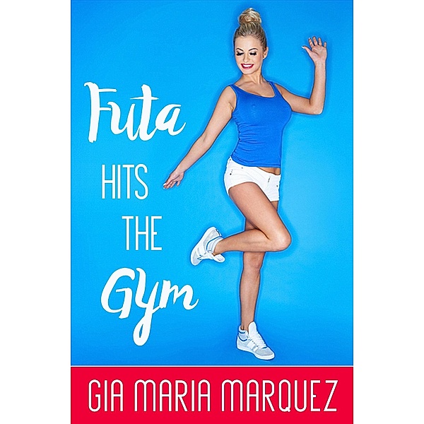 Futa Hits the Gym (Futa All Night, #2) / Futa All Night, Gia Maria Marquez
