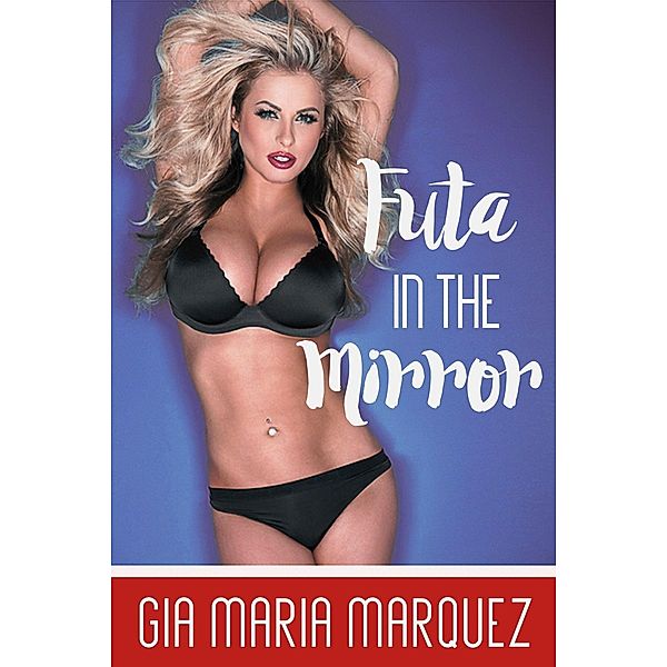 Futa in the Mirror (Futa All Night, #1) / Futa All Night, Gia Maria Marquez