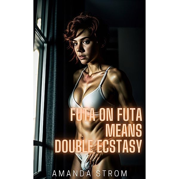 Futa on Futa Means Double Ecstasy (Futa on Futa Fertile Madness Collection, #7) / Futa on Futa Fertile Madness Collection, Amanda Strom