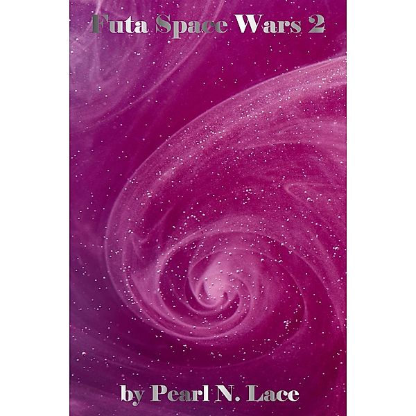 Futa Space Wars 2 (Futa Stories, #11) / Futa Stories, Pearl N. Lace