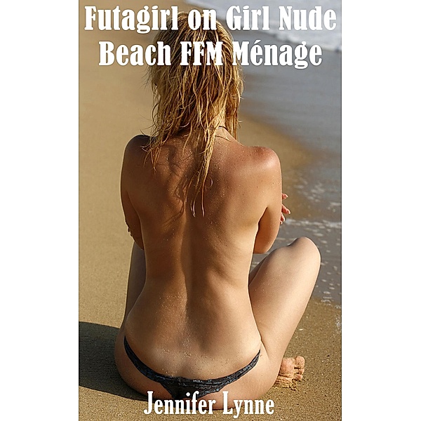Futagirl on Girl Nude FFM Beach Ménage, Jennifer Lynne