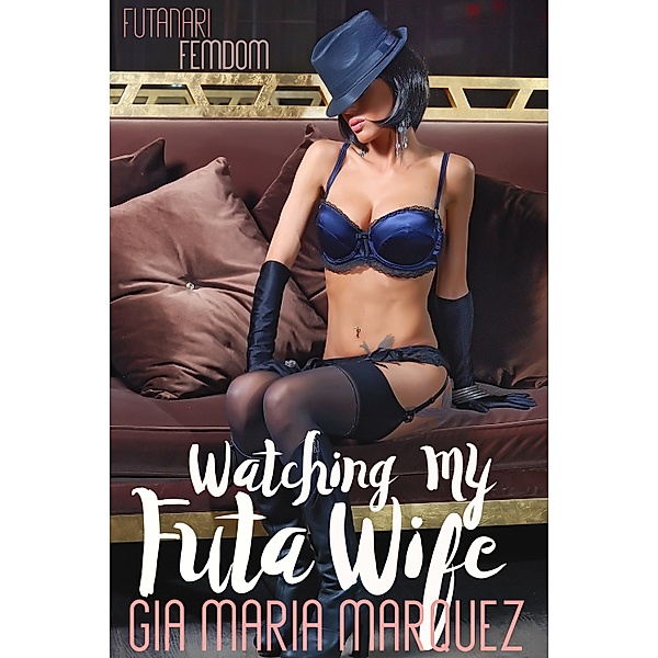 Futanari Femdom: Watching My Futa Wife, Gia Maria Marquez