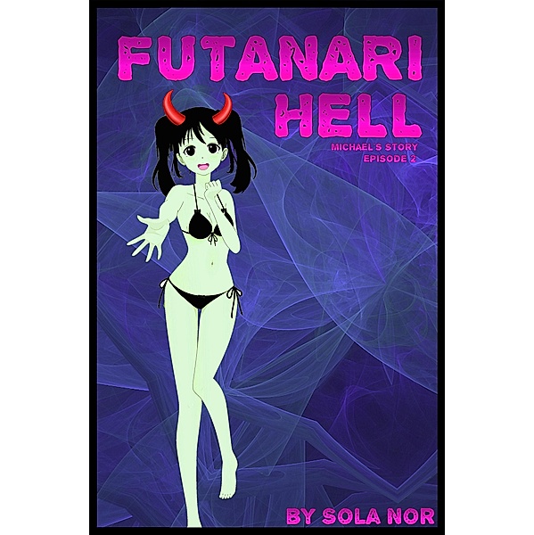 Futanari Hell: Michael's Story, Episode 2 (Futa on Male in Hell) / Futa on Male in Hell, Sola Nor