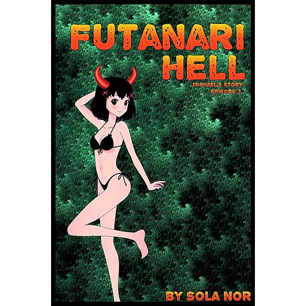 Futanari Hell: Michael's Story, Episode 3 (Futa on Male in Hell) / Futa on Male in Hell, Sola Nor