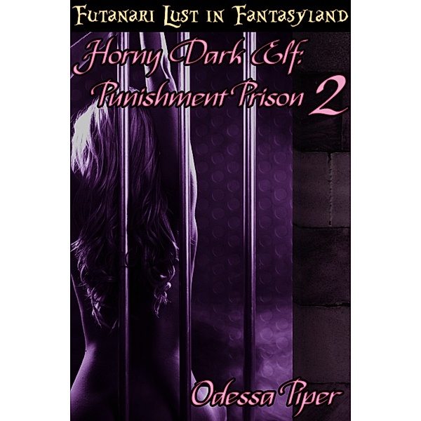 Futanari Lust in Fantasyland: Horny Dark Elf: Punishment Prison 2 (Futa on Female, Bondage), Odessa Piper