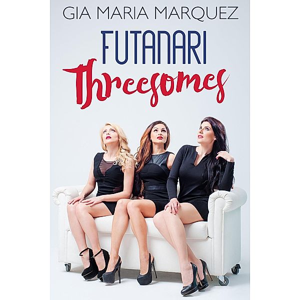 Futanari Threesomes, Gia Maria Marquez