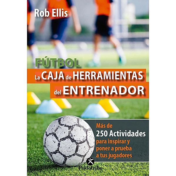 Fútbol. La caja de herramientas del entrenador (Color) / Fútbol, Rob Ellis