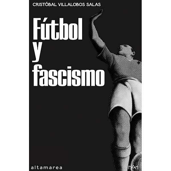 Fútbol y fascismo / Ensayo Bd.7, Cristóbal Villalobos Salas