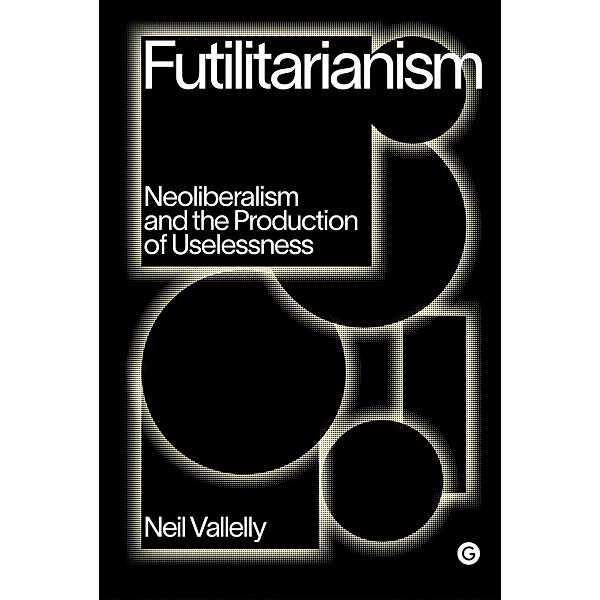 Futilitarianism / Goldsmiths Press / PERC Papers, Neil Vallelly