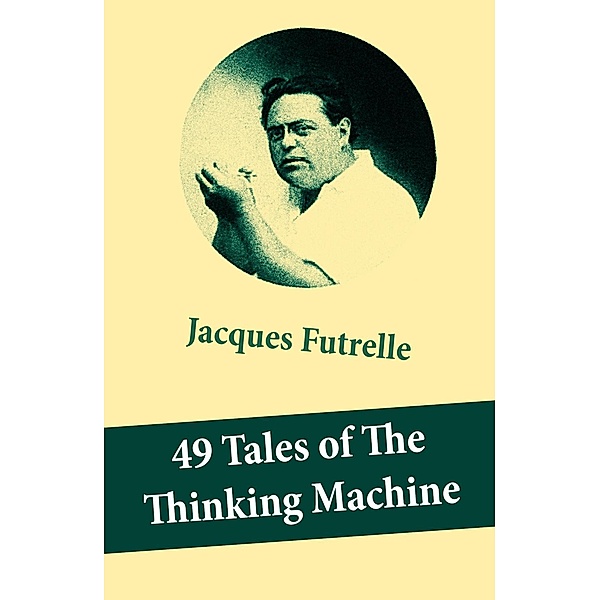 Futrelle, J: 49 Tales of The Thinking Machine (49 detective, Jacques Futrelle