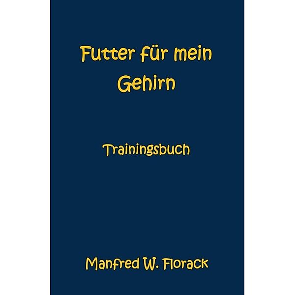 Futter für mein Gehirn, Manfred W. Florack