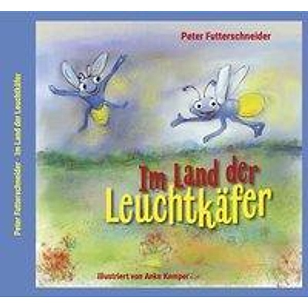 Futterschneider, P: Im Land der Leuchtkäfer, Peter Futterschneider