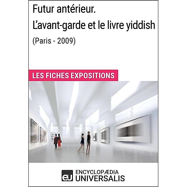 Futur antérieur. L'avant-garde et le livre yiddish (Paris - 2009), Encyclopaedia Universalis