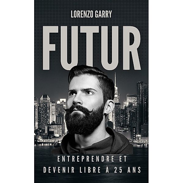 Futur : Entreprendre et Devenir Libre à 25 ans, Lorenzo Garry