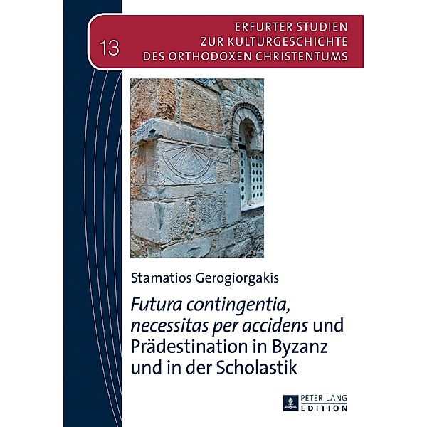 Futura contingentia, necessitas per accidens und Praedestination in Byzanz und in der Scholastik, Stamatios Gerogiorgakis