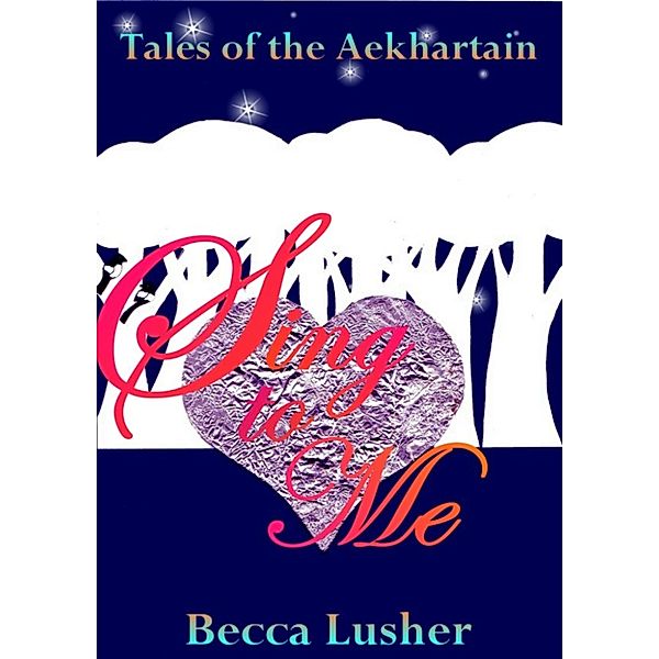 Future Aekhartain (Tales of the Aekhartain): Sing to Me, Becca Lusher