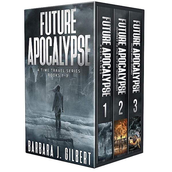 Future Apocalypse - A Time Travel Series Books 1-3, Barbara J. Gilbert
