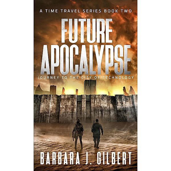 Future Apocalypse, Journey to the City of Technology (A Time Travel Series, #2) / A Time Travel Series, Barbara J. Gilbert