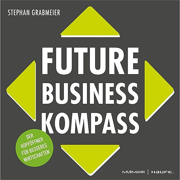 Future Business Kompass / Professional Publishing for Future and Innovation, Stephan Grabmeier