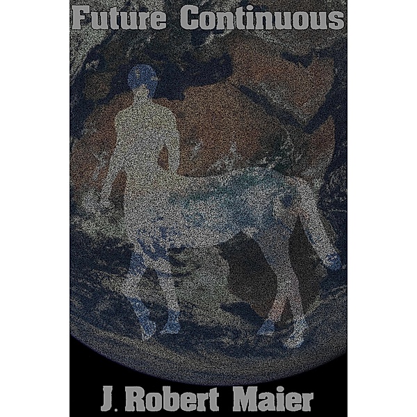 Future Continuous (Future Imperfect, #2) / Future Imperfect, J. Robert Maier