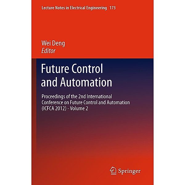 Future Control and Automation / Lecture Notes in Electrical Engineering Bd.173, Wei Deng