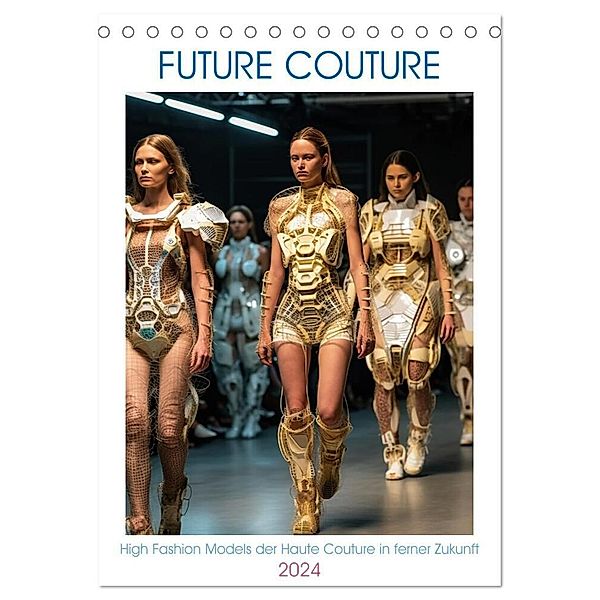 Future Couture (Tischkalender 2024 DIN A5 hoch), CALVENDO Monatskalender, Tim Alberts