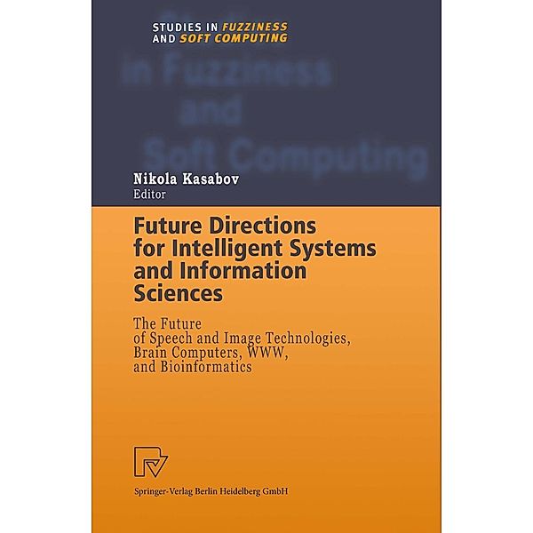 Future Directions for Intelligent Systems and Information Sciences / Studies in Fuzziness and Soft Computing Bd.45