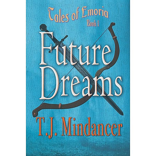 Future Dreams (Tales of Emoria, #1) / Tales of Emoria, T. J. Mindancer