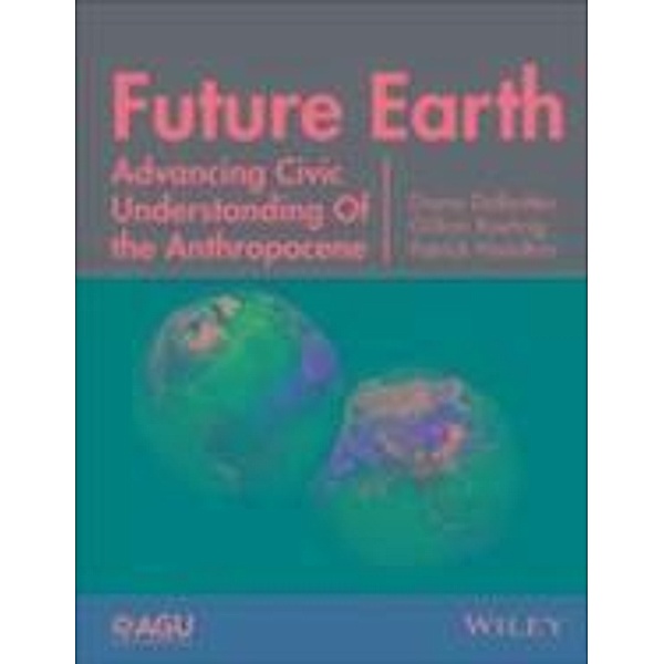 Future Earth / Geophysical Monograph Series, Diana Dalbotten, Gillian Roehrig, Patrick Hamilton