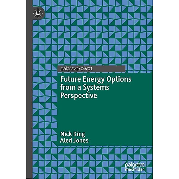 Future Energy Options from a Systems Perspective / Progress in Mathematics, Nick King, Aled Jones