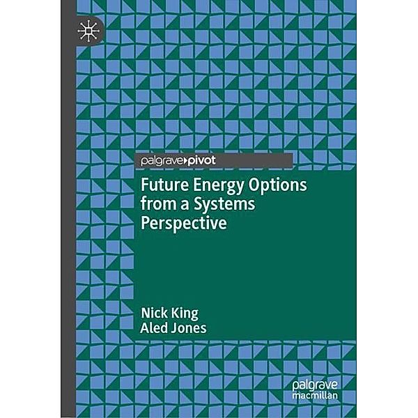 Future Energy Options from a Systems Perspective, Nick King, Aled Jones
