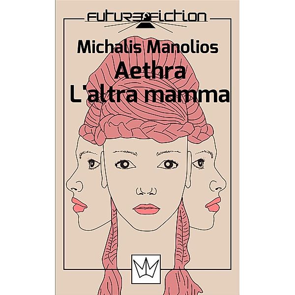 Future Fiction: Aethra/L'altra mamma, Michalis Manolios