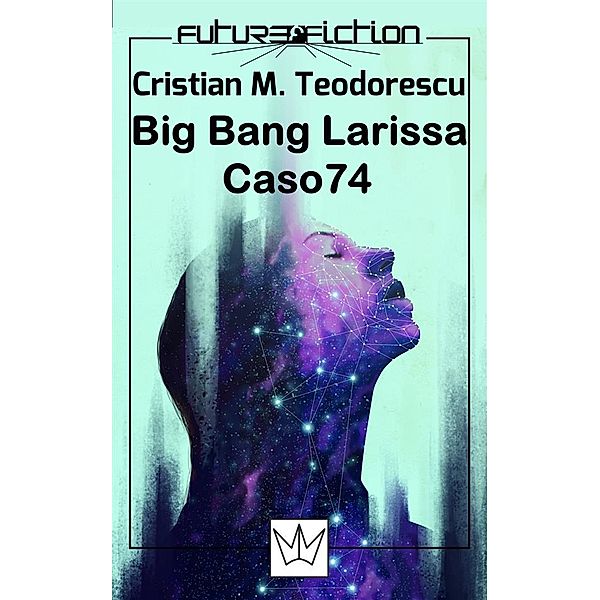 Future Fiction: Big Bang Larissa/Caso 74, Cristian M. Teodorescu