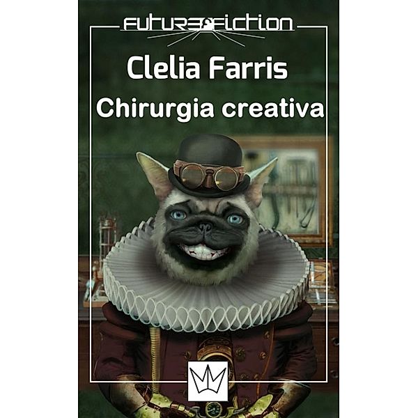 Future Fiction: Chirurgia creativa, Clelia Farris