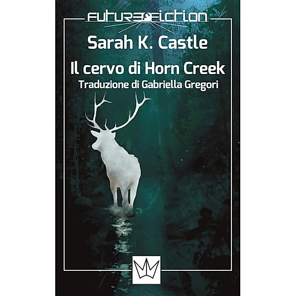 Future Fiction: Il cervo di Horn Creek, Sarah K. Castle