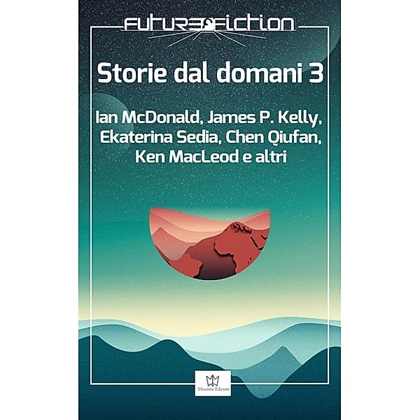 Future Fiction: Storie dal domani 3, Ekaterina Sedia, Ian Mcdonald, James Patrick Kelly, Ken MacLeod, Chen Qiufan, Zhang Ran, Fabio Fernandes, Aa.vv