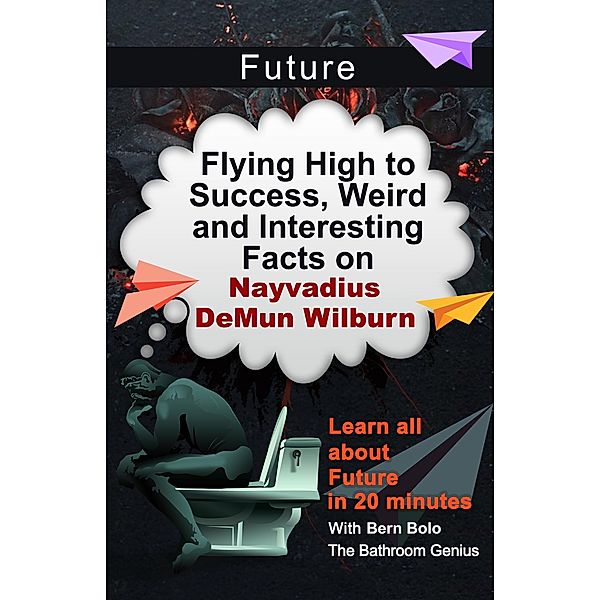 Future (Flying High To Success, Weird and Interesting Facts On Nayvadius DeMun Wilburn!) / Flying High To Success, Weird and Interesting Facts On Nayvadius DeMun Wilburn!, Bern Bolo