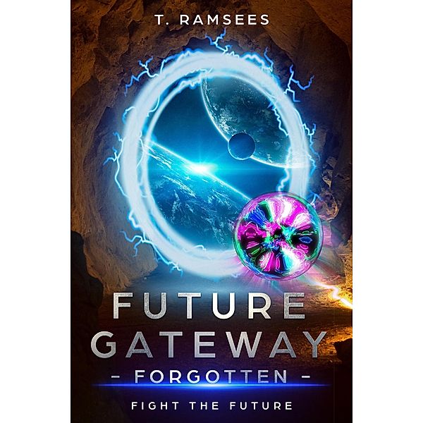 Future Gateway Forgotten (Fight the Future, #1) / Fight the Future, T. Ramsees