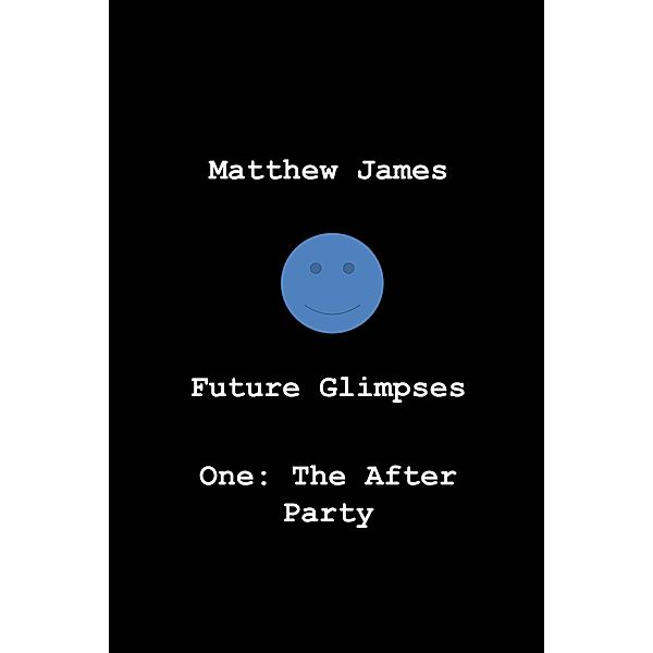 Future Glimpses One: 'The After Party' / Future Glimpses, Matthew James