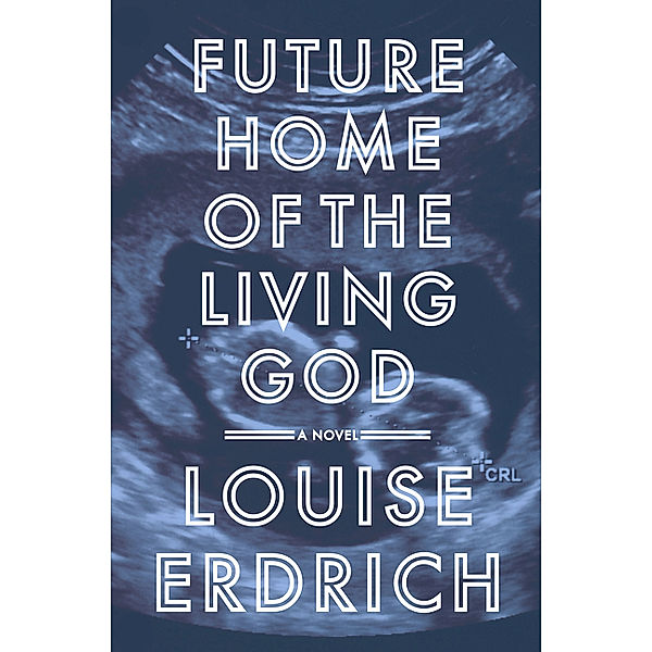 Future Home of the Living God, Louise Erdrich