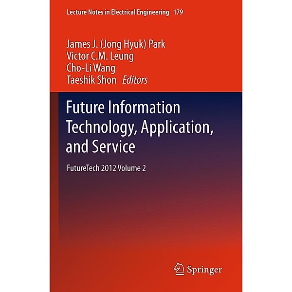 Future Information Technology, Application, and Service / Lecture Notes in Electrical Engineering Bd.179, Cho-Li Wang, Taeshik Shon