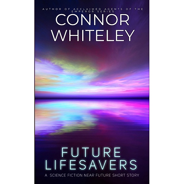 Future Lifesavers: A Science Fiction Near Future Short Story, Connor Whiteley