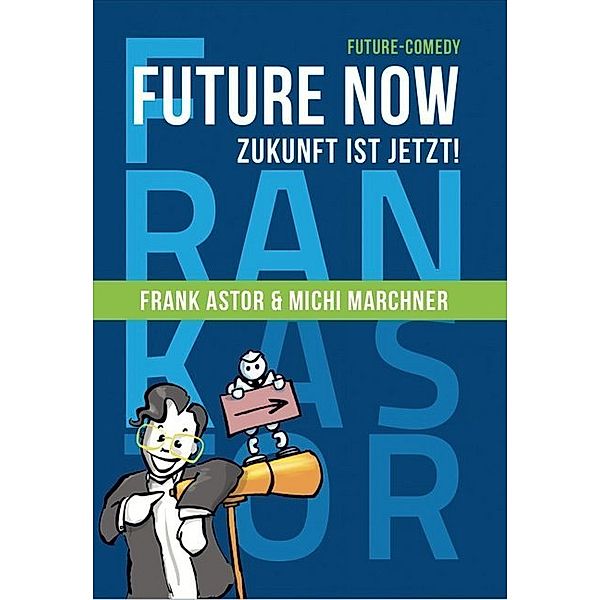 Future Now - Zukunft ist jetzt !, Frank Astor, Michi Marchner