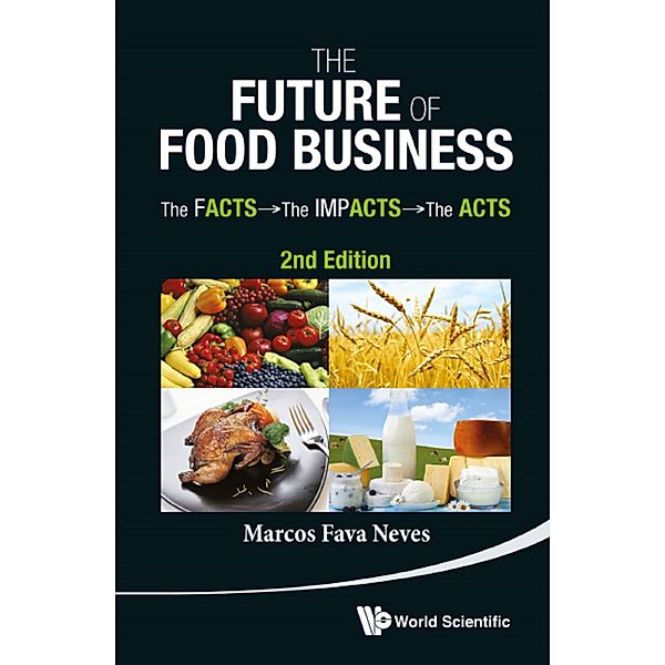 Future Of Food Business, The: The Facts, The Impacts And The Acts (2nd Edition), Marcos Fava Neves