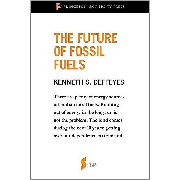 Future of Fossil Fuels / Princeton University Press, Kenneth S. Deffeyes