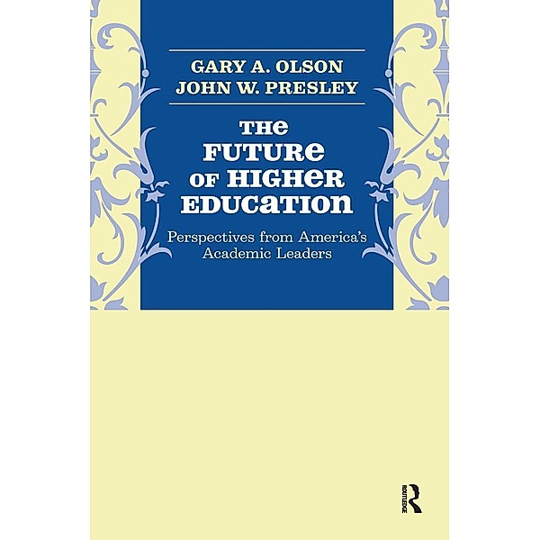 Future of Higher Education, Gary A. Olson, John W. Presley