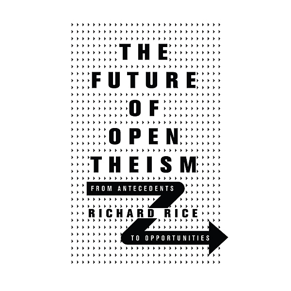 Future of Open Theism, Richard Rice